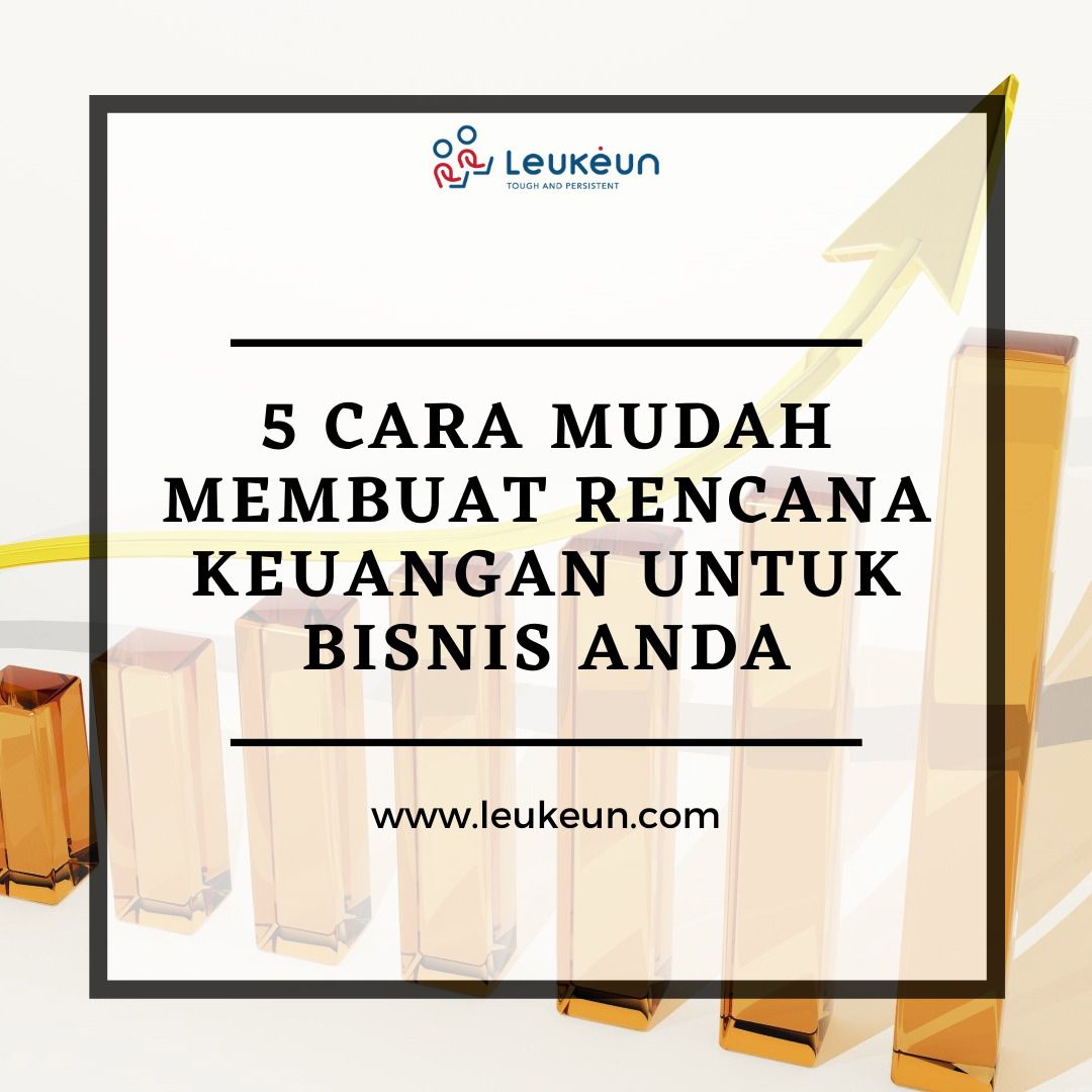 5 Cara Mudah Membuat Rencana Keuangan Untuk Bisnis Anda | Leukeun Service